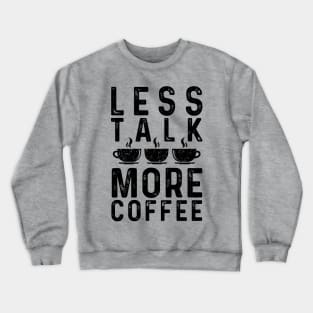 Less Talk More Coffee Crewneck Sweatshirt